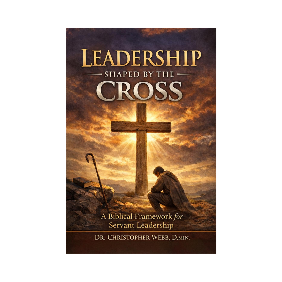 Leadership Shaped by the Cross - Dr. Christopher Webb