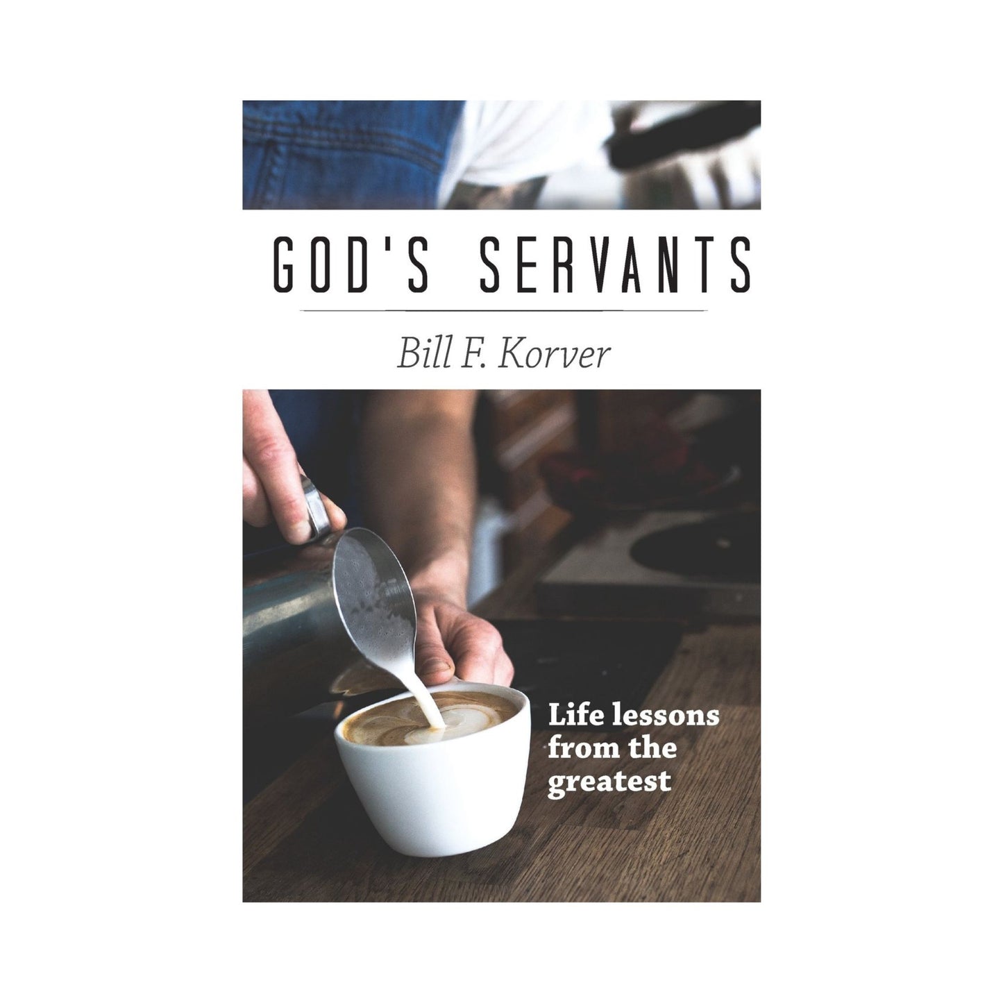 God's Servants by Bill F. Korver